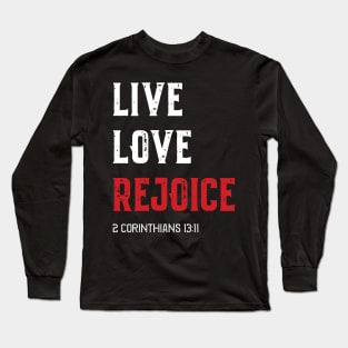 LIVE LOVE REJOICE Christian Inspirational Bible Verse 2 Corinthians13 Long Sleeve T-Shirt